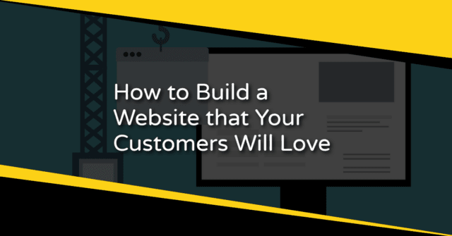 How to Build a Website that Your Customers Will Love
