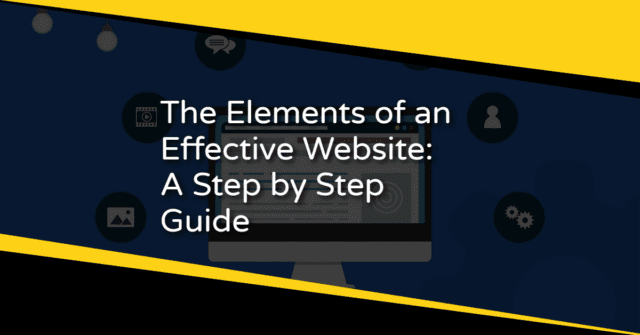 The Elements of an Effective Website: A Step by Step Guide