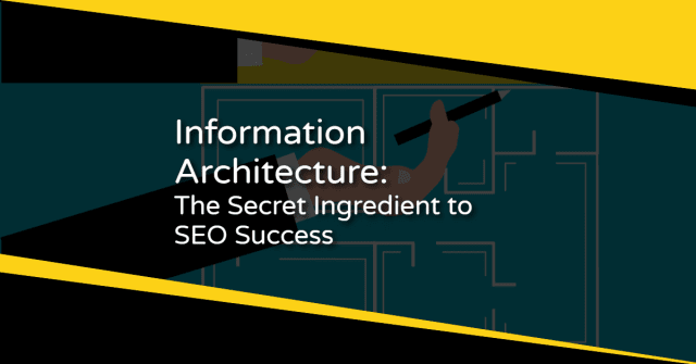 Information Architecture: The Secret Ingredient to SEO Success