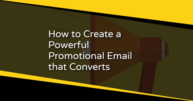 How to Create a Powerful Promotional Email that Converts