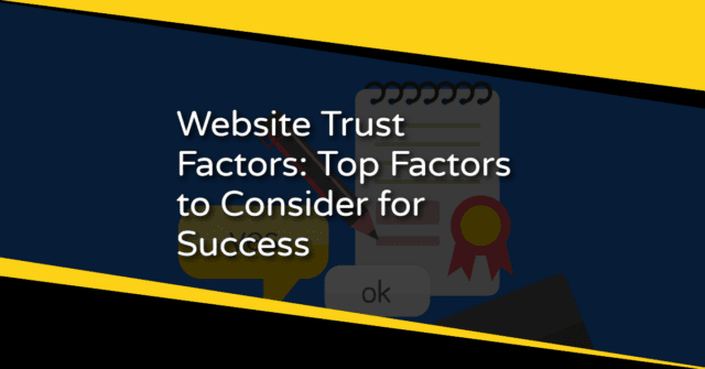 Website Trust Factors: Top Factors to Consider for Success